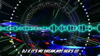 DJ X IT'S MY DREAM,NOT HER'S !!! TIKTOK NEW DJ 2022  | FULL BASSS!!! TIKTOK VIRAL REMIX 2022