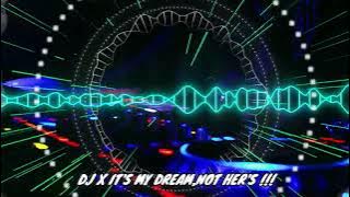 DJ X IT'S MY DREAM,NOT HER'S !!! TIKTOK NEW DJ 2022  | FULL BASSS!!! TIKTOK VIRAL REMIX 2022