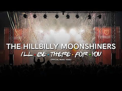 The Hillbilly Moonshiners - I'll Be There For You (Friends Theme Song - Official Video)