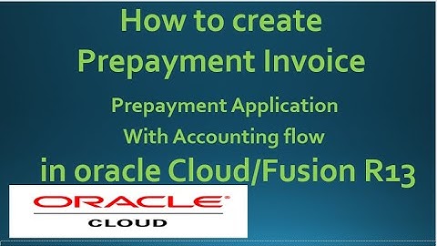 How to Create Prepayment Invoice in Oracle Cloud ERP R13|Accounting flow in Prepayment Application.