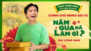 NHẠC XUÂN 2024 I NĂM QUA ĐÃ LÀM GÌ -  BÙI CÔNG NAM (OFFICIAL MV)