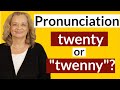 Pronunciation:  &quot;twenty&quot; or &quot;twenny&quot;?