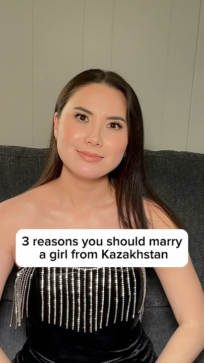 3 reasons you should marry a girl from  Kazakhstan