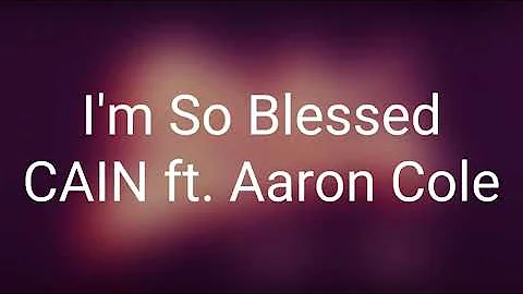 CAIN  - I'm So Blessed ft. Aaron Cole (Lyrics)