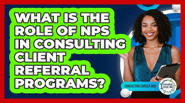 What Is The Role Of NPS In Consulting Client Referral Programs? - Consulting Career Hub