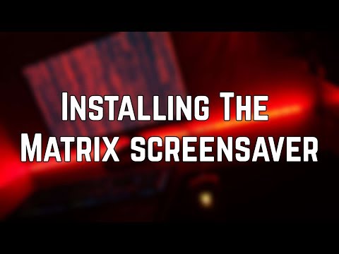 How To Install The Matrix ScreenSaver (2019)