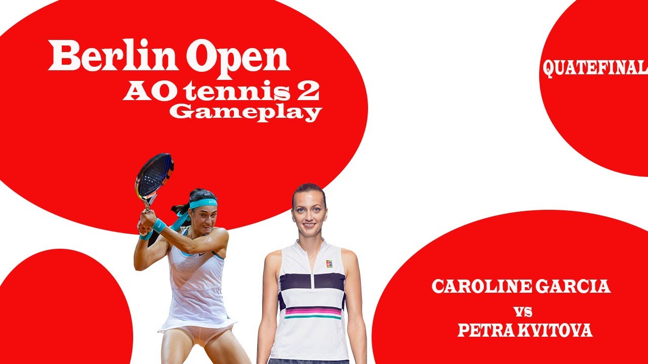 Caroline Garcia vs Petra Kvitova 🏆 ⚽ Berlin open (23/06/2023) 🎮 gameplay on AO Open 2