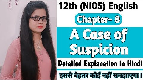 A Case of Suspicion || 12th NIOS English || Chapter- 8 || Detailed Hindi Story || BY Tabassum Mam