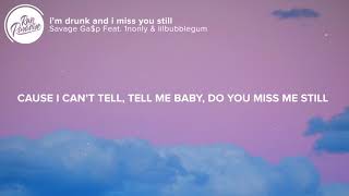 Savage Ga$p - i'm drunk and i miss you still (Lyrics) Feat. 1nonly & lilbubblegum