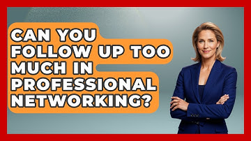 Can You Follow Up Too Much In Professional Networking? - Job Interview Pro Skills