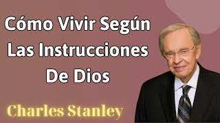 Cómo vivir según las instrucciones de Dios - Charles Stanley Sermon