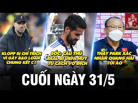 Video BẢN TIN CUỐI NGÀY 31/5 |SỐC: CẦU THỦ REAL BỊ UEFA HỦY... - youtube
