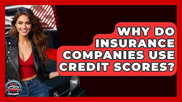 Why Do Insurance Companies Use Credit Scores? - Auto Coverage Explained