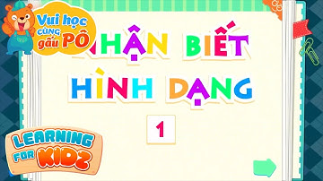 Vui Học Cùng Gấu Pô Tập 1 - Nhận Biết Hình Dạng 1 - Dạy Trẻ Mầm Non Học Tập - Learning For Kidz