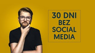 Przeżyłem 30 dni bez Social Media. Czy było warto?