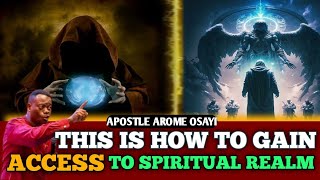 THIS IS HOW TO GAIN ACCESS TO SPIRITUAL REALM || APOSTLE AROME OSAYI#prayer #spirituality