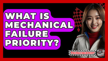 What Is Mechanical Failure Priority? - The Racing Xpert
