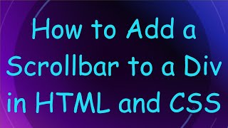 How to Add a Scrollbar to a Div in HTML and CSS