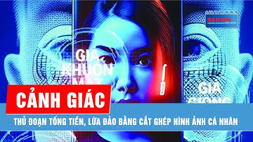 Cảnh giác thủ đoạn tống tiền, lừa đảo bằng cắt ghép hình ảnh cá nhân