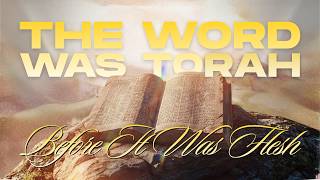 The Word Was Torah Before It Was Flesh