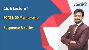ECAT NGP Mathematics Ch 6 Lect 1 Sequence & series ECAT NGP Mathematics