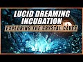 Lucid Dreaming: Exploring The Crystal Caves