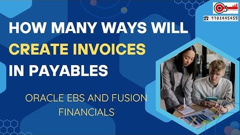 How many ways will create Invoices in Payables? Oracle EBS and Fusion Financials#o3technologies