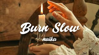 burn slow - naïka // lyrics
