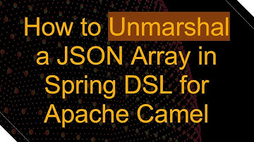 How to Unmarshal a JSON Array in Spring DSL for Apache Camel