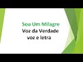 Sou um Milagre - Voz da verdade voz e letra