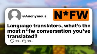 Language translators, what's the most n*fw conversation you've translated?