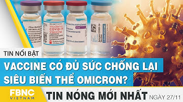 Tin mới nhất 27/11 | Vaccine có đủ sức chống lại siêu biến thể Omicron? | FBNC