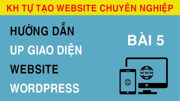 [Bài 5] Hướng Dẫn Up Theme Website Wordpress, Hướng Dẫn Cài Theme Wordpress Giống Demo.