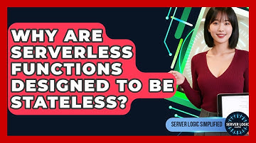 Why Are Serverless Functions Designed To Be Stateless? - Server Logic Simplified