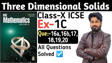 Three dimensional solid||Ex1(C)Que16a,16b,17,18,19,20||Das gupta banerjee class10 icse