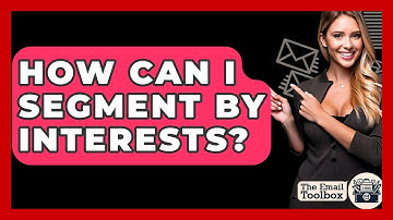 How Can I Segment By Interests? - TheEmailToolbox.com
