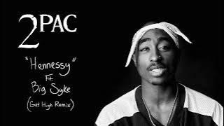 2Pac 'Hennessy' Ft. Big Syke (Get High Remix)