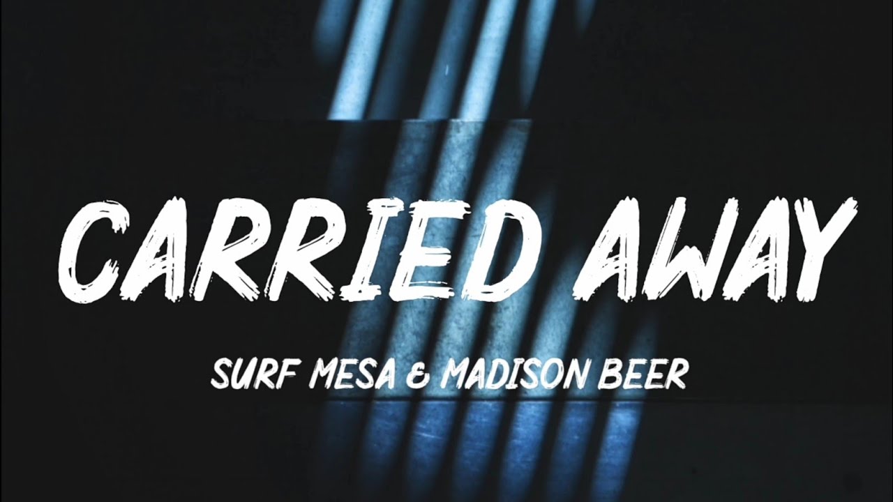 Surf Mesa, Madison Beer - Carried Away (Lyrics)