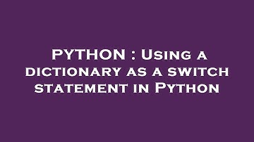 PYTHON : Using a dictionary as a switch statement in Python