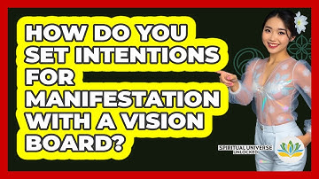 How Do You Set Intentions For Manifestation With A Vision Board? - Spiritual Universe Unlocked