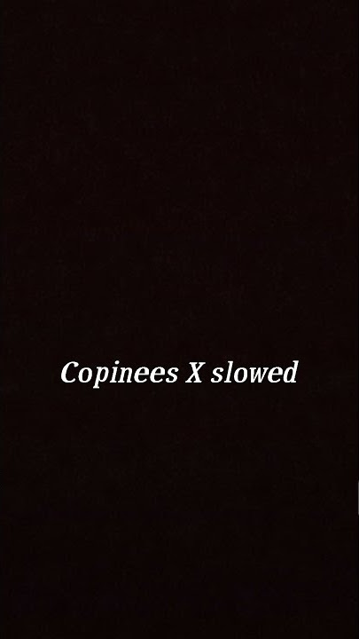 Copinees slowed and reverb