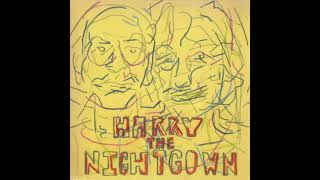 Harry The Nightgown - Harry The Nightgown (Full Album)