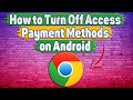 How to Turn Off Access Payment Methods in Google Chrome on Android?