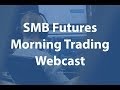 SMB Futures Morning Trading Webcast February 22nd