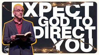 EXPECT GOD TO DIRECT YOU