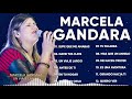 MARCELA GANDARA - TOP 20 MEJORES CANCIONES - MUSICA CRISTIANA