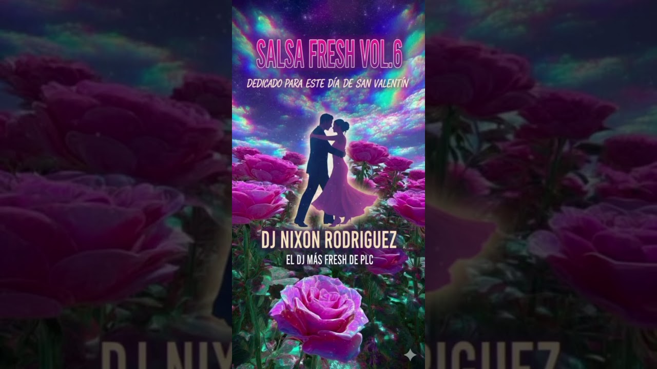 SALSA FRESH VOL.6 DE DICADO PARA ESTE DIA DE SAN VALENTÍN DJ NIXON RODRÍGUEZ EL DJ MAS FRESH DE PCL 