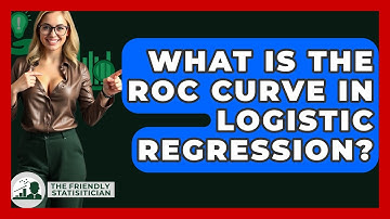 What Is The ROC Curve In Logistic Regression? - The Friendly Statistician