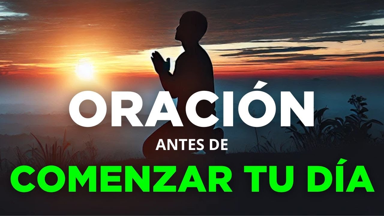 ORACION de la MAÑANA Para Empezar el Día Conectado con Dios ...