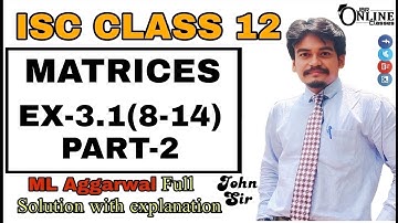 MATRICES EX-3.1(8-14)PART-2 || ISC CLASS 12 || ML AGGARWAL || JBR ONLINE CLASSES